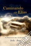 Caminando Con Elías: La Fábula De Una Vida Y Un Alma Plenas. E-book. Formato Mobipocket ebook di Doobie Shemer