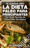 La Dieta Paleo Para Principiantes ¡top 30 De Recetas De Pasta Paleo Reveladas!. E-book. Formato Mobipocket ebook