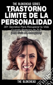 Trastorno Límite De Personalidad. Una Guía De Autoayuda. E-book. Formato EPUB ebook di The Blokehead