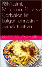 Primissimi: Makarna, Pilav Ve Çorbalar  Bir Italyan Annesinin Yemek Tarifleri. E-book. Formato EPUB