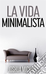 La Vida Minimalista. E-book. Formato Mobipocket ebook