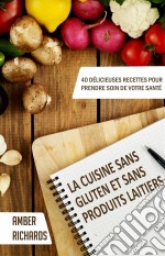 La Cuisine Sans Gluten Et Sans Produits Laitiers. E-book. Formato Mobipocket ebook