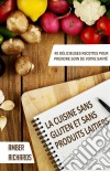 La Cuisine Sans Gluten Et Sans Produits Laitiers. E-book. Formato EPUB ebook