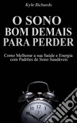 O Sono: Bom Demais Para Perder. E-book. Formato EPUB ebook