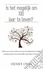 Is Het Mogelijk Om 100 Jaar Te Leven?. E-book. Formato EPUB