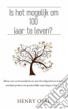 Is Het Mogelijk Om 100 Jaar Te Leven?. E-book. Formato Mobipocket ebook