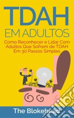 Tdah Em Adultos - Como Reconhecer E Lidar Com Adultos Que Sofrem De Tdah Em 30 Passos Simples. E-book. Formato Mobipocket ebook