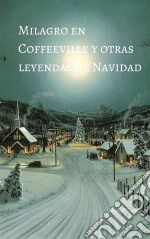 Milagro En Coffeeville Y Otras Leyendas De Navidad. E-book. Formato EPUB ebook