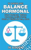 Balance Hormonal/ Cómo Recuperar  Balance Hormonal, Apetito Sexual,  Sueño Y Pérdida De Peso, Ahora. E-book. Formato Mobipocket ebook