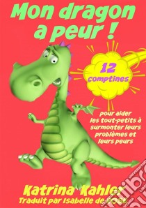 Mon Dragon A Peur! 12 Comptines Pour Résoudre Les Problems. E-book. Formato EPUB ebook di Katrina Kahler