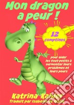 Mon Dragon A Peur! 12 Comptines Pour Résoudre Les Problems. E-book. Formato Mobipocket ebook