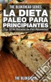 La Dieta Paleo Para Principiantes ¡top 30 De Recetas De Pan Reveladas!. E-book. Formato EPUB ebook