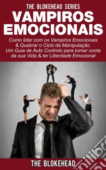 Vampiros Emocionais. E-book. Formato EPUB ebook di The Blokehead