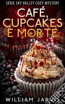 Café, Cupcakes E Morte. E-book. Formato EPUB ebook di William Jarvis