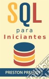 Sql Para Iniciantes. E-book. Formato Mobipocket ebook di Preston Prescott