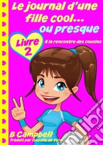 Le Journal D'une Fille Cool... Ou Presque - Livre 2 - A La Rencontre Des Cousins. E-book. Formato EPUB ebook