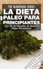 La Dieta Paleo Para Principiantes ¡top 50 De Recetas De Botanas Paleo Reveladas!. E-book. Formato Mobipocket