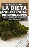 La Dieta Paleo Para Principiantes ¡top 50 De Recetas De Botanas Paleo Reveladas!. E-book. Formato Mobipocket ebook