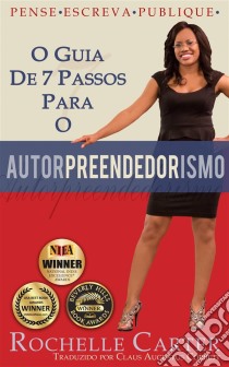 O Guia De 7 Passos Para O Autorpreendedorismo. E-book. Formato Mobipocket ebook di Rochelle Carter