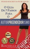 O Guia De 7 Passos Para O Autorpreendedorismo. E-book. Formato Mobipocket ebook