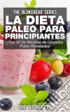 La Dieta Paleo Para Principiantes ¡top 50 De Recetas De Licuados Paleo Reveladas!. E-book. Formato EPUB ebook