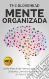 Mente Organizada: Como Pensar De Forma Lógica E Tomar Decisões Corretas De Vida Em 30 Passos Fáceis. E-book. Formato Mobipocket ebook