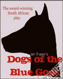 Dogs Of The Blue Gods. E-book. Formato Mobipocket ebook di Ian Fraser