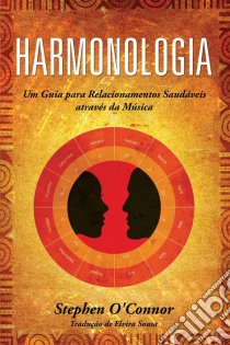 Harmonologia - Um Guia Para Relacionamentos  Saudáveis Através Da Música. E-book. Formato Mobipocket ebook di Stephen John O'Connor