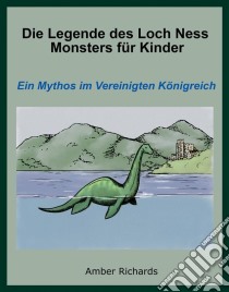 Die Legende Des Loch Ness Monsters Für Kinder. E-book. Formato EPUB ebook di Amber Richards