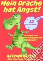 Mein Drache Hat Angst! 12 Geschichten Um Probleme Zu Lösen. E-book. Formato EPUB ebook