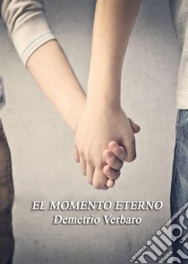 El Momento Eterno. E-book. Formato Mobipocket ebook di Demetrio Verbaro