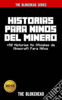 Historias Para Niños Del Minero. +50 Historias  No Oficiales De Minecraft Para Niños.. E-book. Formato EPUB ebook di The Blokehead