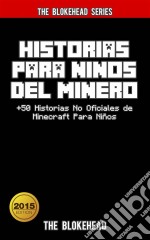 Historias Para Niños Del Minero. +50 Historias  No Oficiales De Minecraft Para Niños.. E-book. Formato EPUB ebook