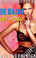 Debaixo Da Saia Da Futa. E-book. Formato EPUB