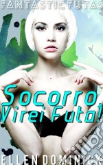 Socorro, Virei Futa!. E-book. Formato Mobipocket ebook