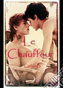 Le Chauffeur. E-book. Formato EPUB ebook di Cathlin B