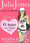 Julia Jones - Os Anos Da Adolescência - Livro 2: O Amor É Uma Montanha Russa. E-book. Formato EPUB ebook