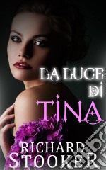 La Luce Di Tina. E-book. Formato EPUB ebook