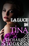 La Luce Di Tina. E-book. Formato Mobipocket ebook