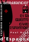 Histoires Oubliées D’Espagne : L’Ambulancier Et La Guerre Civile Espagnole. E-book. Formato Mobipocket ebook