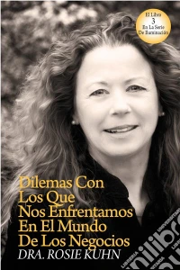 Dilemas Con Los Que Nos Enfrentamos En El Mundo De Los Negocios. E-book. Formato EPUB ebook