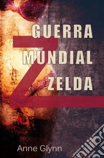 Guerra Mundial Zelda. E-book. Formato EPUB ebook di Anne Glynn