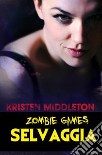 Zombie Games (Selvaggia). E-book. Formato Mobipocket ebook di Kristen Middleton