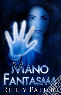 Mano Fantasma. E-book. Formato Mobipocket ebook di Ripley Patton