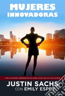 Mujeres Innovadoras. E-book. Formato Mobipocket ebook di Justin Sachs