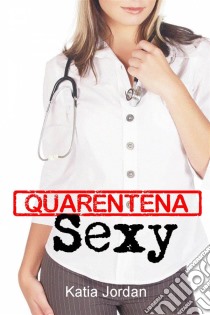 Quarentena Sexy. E-book. Formato EPUB ebook di Katia Jordan