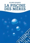 La Piscine Des Mères. E-book. Formato Mobipocket ebook di Filippo Gigante