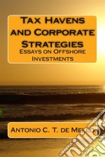 Tax Havens And Corporate Strategies - Essays On Offshore Investments. E-book. Formato EPUB ebook