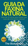 Guia Da Faxina Natural - Mais De 70 Dicas Para Limpar Sua Casa De Uma Forma Natural!. E-book. Formato Mobipocket ebook