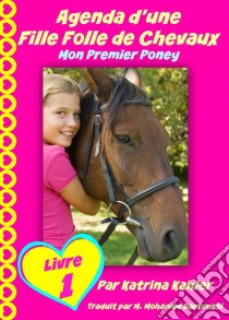 Agenda D'une Fille Folle De Chevaux Mon Premier Poney Livre 1. E-book. Formato Mobipocket ebook di Katrina Kahler